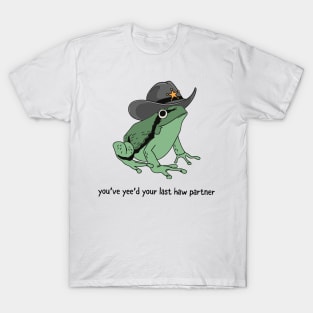 You Just Yee'd Your Last Haw Partner Cowboy Frog T-Shirt